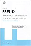 Tre saggi sulla teoria sessuale. Al di là del principio del piacere. Ediz. integrale