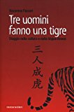 Tre uomini fanno una tigre. Viaggio nella cultura e nella lingua cinese