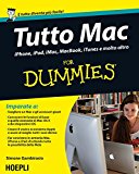 Tutto Mac For Dummies. IPhone, iPad, iMac, MacBook, iTunes e molto altro