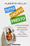 Tutto troppo presto. L’educazione sessuale dei nostri figli nell’era di internet