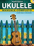 Ukulele manuale completo. Livello base e intermedio. Con CD Audio