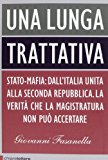 Una lunga trattativa. Stato-mafia: dall’Italia unita alla seconda repubblica. La verità che la magistratura non può accertare