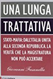 Una lunga trattativa. Stato-mafia: dall'Italia unita alla seconda repubblica. La verità che la magistratura non può accertare