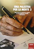 Una palestra per la mente 2. Nuovi esercizi di stimolazione cognitiva per l’invecchiamento cerebrale e le demenze