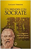 Un brindisi con Socrate. La saggezza dell’occidente a piccoli sorsi