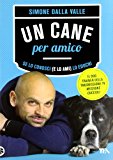 Un cane per amico. Se lo conosci (e lo ami) lo educhi