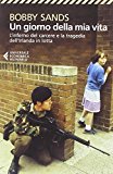 Un giorno della mia vita. L’inferno del carcere e la tragedia dell’Irlanda in lotta