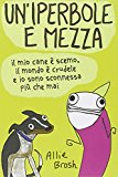 Un'iperbole e mezza. Il mio cane è scemo, il mondo è crudele e io sonosconnessa più che mai