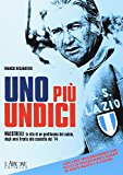 Uno più undici. Maestrelli: la vita di un gentiluomo del calcio, dagli anni Trenta allo scudetto del '74. Con DVD