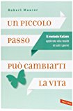 Un piccolo passo può cambiarti la vita. Il metodo Kaizen applicato alla realtà di tutti i giorni