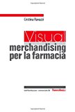 Un visual merchandising per la farmacia: per sviluppare la vendita visiva e la produttività commerciale