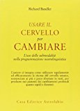 Usare il cervello per cambiare. L’uso delle submodalità nella programmazione neurolinguistica