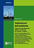 Vademecum dell'ambiente. Guida pratica agli adempimenti, obblighi e autorizzazioni per le imprese