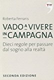 Vado a vivere in campagna. Dieci regole per passare dal sogno alla realtà