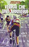 Vedrai che uno arriverà. Il ciclismo fra inferni e paradisi