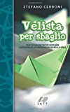 Velista Per Sbaglio: Per Chi Ha Deciso Di Iniziarsi Ai Piaceri Di Un Weekend in Barca a Vela