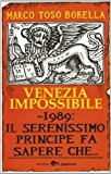 Venezia impossibile. 1989: il serenissimo principe fa sapere che...