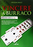 Vincere a burraco anche con il 150. Regole, strategie e tecniche per migliorare il gioco e vincere indipendentemente dalla fortuna