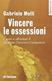 Vincere le ossessioni. Capire e affrontare il disturbo ossessivo-compulsivo