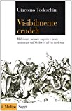 Visibilmente crudeli. Malviventi, persone sospette e gente qualunque dal Medioevo all'età moderna