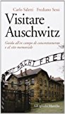 Visitare Auschwitz. Guida all'ex campo di concentramento e al sito memoriale