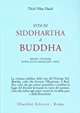 Vita di Siddhartha il Buddha. Narrata e ricostruita in base ai testi canonici pali e cinesi