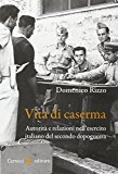 Vita di caserma. Autorità e relazioni nell’esercito italiano del secondo dopoguerra