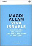 Viva Israele. Dall’ideologia della morte alla civiltà della vita: la mia storia