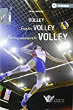 Volley, sempre volley, fortissimamente volley. Con DVD