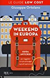 Weekend in Europa. Guida anticrisi per viaggiatori con piccoli budget e grandi aspirazioni. Le guide low cost