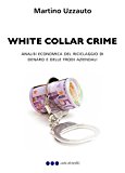 White collar crime. Analisi economica del riciclaggio di denaro e delle frodi aziendali