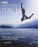 Wild swimming Italia. I fiumi, i laghi, le cascate e le terme più affascinanti d’Italia