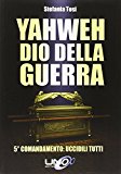 Yahweh dio della guerra. 5º comandamento: uccidili tutti