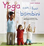 Yoga con i tuoi bambini. Oltre 70 posizioni yoga per bambini da 3 a 11 anni