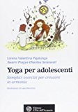 Yoga per adolescenti. Semplici esercizi per crescere in armonia