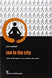 Zen in the city. L'arte di fermarsi in un mondo che corre