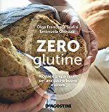 Zero glutine. Ricette e preparazioni per una cucina buona e sicura