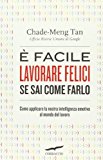 È facile lavorare felici se sai come farlo. Come applicare la nostra intelligenza emotiva al mondo del lavoro