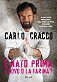 È nato prima l'uovo o la farina? 60 nuove ricette per raccontare, con le parole e con i piatti, 11 ingredienti della cucina italiana