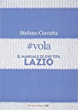 #vola. Il manuale di chi tifa Lazio