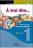 À vrai dire… Méthode de langue et civilisation françaises. Livre de lŽélève-Cahier d’exercises. Per le Scuole superiori. Con 2 CD Audio. Con DVD. Con CD-ROM: A VRAI DIRE 1+EX+2CD+CVDG. +LD